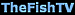 Fish tv